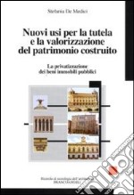 Nuovi usi per la tutela e la valorizzazione del patrimonio costruito. La privatizzazione dei beni immobili pubblici