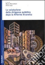 La Valutazione della dirigenza pubblica dopo le riforme Brunetta libro