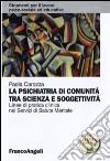 La Psichiatria di comunità tra scienza e soggettività. Linee di pratica clinica nei servizi di salute mentale libro