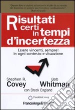 Risultati certi in tempi d'incertezza. Essere vincenti, sempre! in ogni contesto e situazione