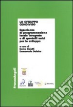 Lo Sviluppo condiviso. Esperienze di programmazione locale integrata e di sportelli unici per lo sviluppo libro