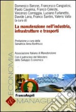 La Manutenzione nell'industria, infrastrutture e trasporti libro