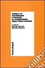 Modelli di governance e processi di cambiamento nelle public utilities libro