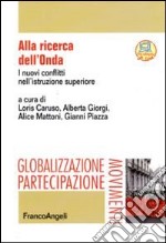 Alla ricerca dell'Onda. I nuovi conflitti nell'istruzione superiore libro