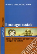 Il manager sociale. Identità e competenze per coordinare e dirigere nel welfare. Ediz. illustrata libro