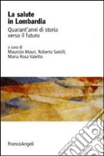 La Salute in Lombardia. Quarant'anni di storia verso il futuro libro