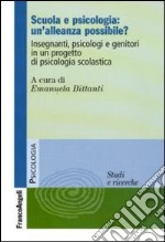 Scuola e psicologia: un'alleanza possibile? Insegnanti, psicologi e genitori in un progetto di psicologia scolastica libro