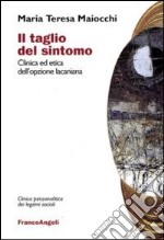 Il Taglio del sintomo. Clinica ed etica dell'opzione lacaniana libro