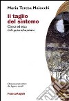 Il Taglio del sintomo. Clinica ed etica dell'opzione lacaniana libro