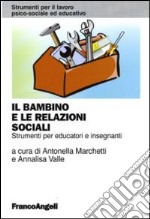 Il Bambino e le relazioni sociali. Strumenti per educatori e insegnanti libro