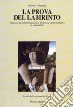 La Prova del labirinto. Processo di simbolizzazione e dinamica rappresentativa in psicoanalisi