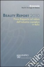 Beauty report 2010. Primo rapporto sul valore dell'industria cosmetica in Italia libro