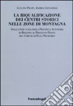 La riqualificazione dei centri storici nelle zone di montagna. Dalle linee guida della Provincia autonoma di Bolzano al progetto pilota del comunedi Egna-Neumarkt libro