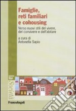 Famiglie, reti familiari e cohousing. Verso nuovi stili del vivere, del convivere e dell'abitare libro