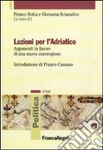 Lezioni per l'Adriatico. Argomenti in favore di una nuova euroregione libro