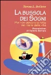 La Bussola dei sogni. Per non perdere la rotta nel mare della vita libro