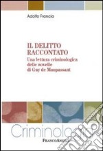 Il Delitto raccontato. Una lettura criminologica delle novelle di Guy de Maupassant