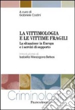 La vittimologia e le vittime fragili. La situazione in Europa e i servizi di supporto