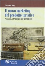 Il Nuovo marketing del prodotto turistico. Analisi, strategia ed emozioni libro