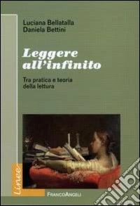 Leggere all'infinito. Tra pratica e teoria della lettura