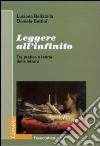 Leggere all'infinito. Tra pratica e teoria della lettura libro