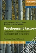 Development factory. Casi e percorsi aziendali di leadership e valorizzazione delle risorse umane libro