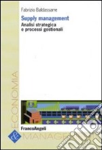 Supply management. Analisi strategica e processi gestionali libro