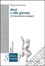 Alcol e stile giovane. Un'interpretazione sociologica libro