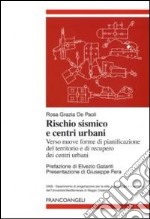 Rischio sismico e centri urbani. Verso nuove forme di pianificazione del territorio e di recupero dei centri urbani libro