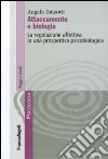 Attaccamento e biologia. La regolazione affettiva in una prospettiva psicobiologica libro di Balzotti Angela