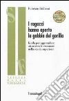 I ragazzi hanno aperto la gabbia del gorilla. Guida per apprendere attraverso le emozioni nella scuola superiore. Con CD-ROM libro