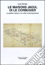 Le maisons Jaoul di Le Corbusier. La pétit maison e la città contemporanea