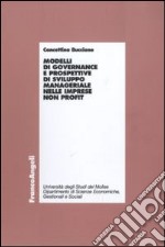 Modelli di governance e prospettive di sviluppo manageriale nelle imprese non profit libro