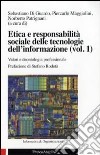 Etica e responsabilità sociale delle tecnologie dell'informazione. Vol. 1: Valori e deontologia professionale libro di Di Guardo S. (cur.) Maggiolini P. (cur.) Patrignani N. (cur.)