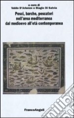 Pesci, barche, pescatori nell'area mediterranea dal Medioevo all'età contemporanea. Atti del 4° Convegno internazionale (Fisciano-Vietri sul Mare-Cetara, 2007) libro