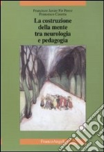 La costruzione della mente tra neurologia e pedagogia libro