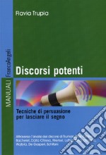 Discorsi potenti. Tecniche di persuasione per lasciare il segno libro