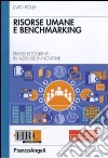 Risorse umane e benchmarking. Prassi eccellenti in aziende innovative libro di Rolle Livio