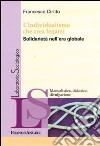 L'Individualismo che crea legami. Solidarietà nell'era globale libro