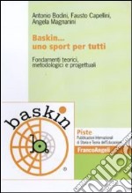 Baskin... uno sport per tutti. Fondamenti teorici, metodologici e progettuali libro