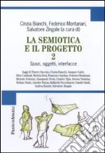 La semiotica e il progetto. Vol. 2: Spazi, oggetti, interfacce libro