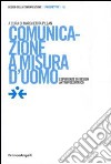 Comunicazione a misura d'uomo. Esperienze di design antropocentrico libro