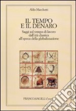 Il tempo e il denaro. Saggi sul tempo di lavoro dall'età classica all'epoca della globalizzazione