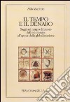 Il tempo e il denaro. Saggi sul tempo di lavoro dall'età classica all'epoca della globalizzazione libro di Marchetti Aldo