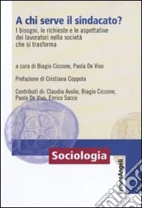 A chi serve il sindacato? I bisogni, le richieste e le apettative dei lavoratori nella società che si trasforma