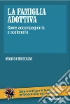 La famiglia adottiva. Come accompagnarla e sostenerla libro