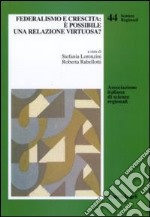 Federalismo e crescita: è possibile una relazione virtuosa? libro