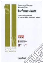 Performascienza. Laboratori teatrali di storia della scienza a scuola libro