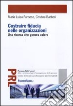 Costruire fiducia nelle organizzazioni. Una risorsa che genera valore