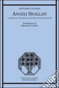 Angeli sigillati. I bambini e la sofferenza nell'opera di F. M. Dostoevskij